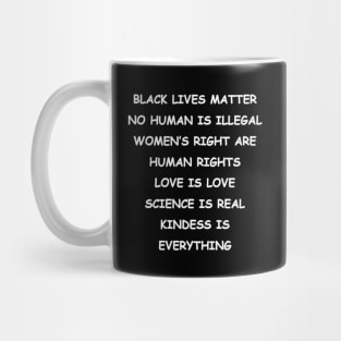 BLACK LIVES MATTER | NO HUMAN IS ILLEGAL | WOMEN’S RIGHT ARE HUMAN RIGHTS | LOVE IS LOVE | SCIENCE IS REAL | KINDESS IS EVERYTHING Mug